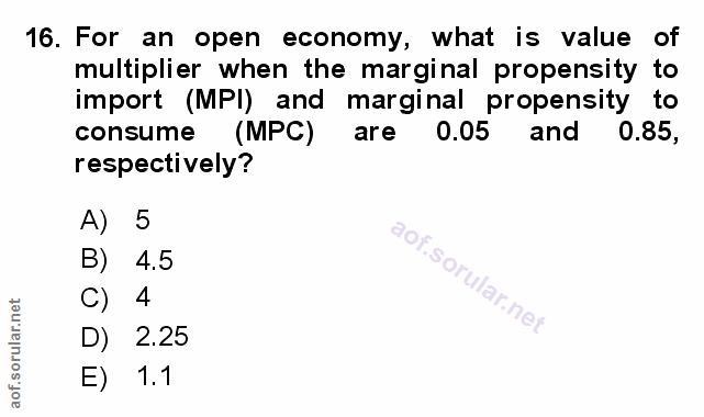 16. soru: For an open economy, what is value of multiplier when the marginal propensity to import (MPI) and marginal propensity…