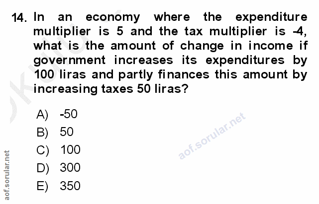 14. soru: In an economy where the expenditure multiplier is 5 and the tax multiplier is -4, what is the amount of change in inc…