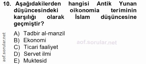 10. soru: Aşağıdakilerden hangisi Antik : Yunan düşüncesindeki oikonomia teriminin Karşılığı olarak İslam düşüncesine geçmiştir…