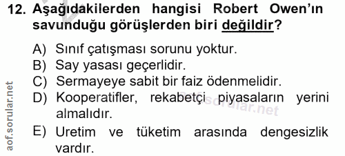 12. soru: Aşağıdakilerden hangisi Robert Owen'in savunduğu görüşlerden biri değildir? A) Sınıf çatışması sorunu yoktur. B) Say…
