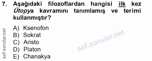 7. soru: Aşağıdaki filozoflardan hangisi ilk kez Ütopya kavramını tanımlamış ve terimi kullanmıştır? A) Ksenofon B) Sokrat C)…