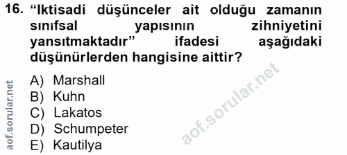 16. soru: "Iktisadi düşünceler ait olduğu zamanın sınıfsal yapısının zihniyetini yansıtmaktadır" ifadesi aşağıdaki düşünürlerde…
