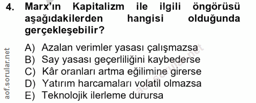 4. soru: Marx'in Kapitalizm ile ilgili öngörüsü aşağıdakilerden hangisi olduğunda gerçekleşebilir? A) Azalan verimler yasası ç…