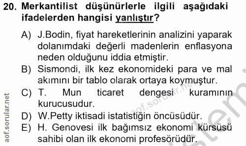 20. soru: Mekantilist düşünürlerle ilgili aşağıdaki ifadelerden hangisi yanlıştır? A) J.Bodin, fiyat hareketlerinin analizini y…