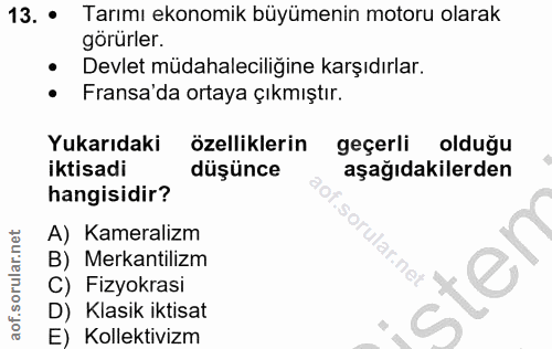 13. soru: • Tarımı ekonomik büyümenin motoru olarak görürler. Devlet müdahaleciliğine karşıdırlar. Fransa'da ortaya çıkmıştır.…