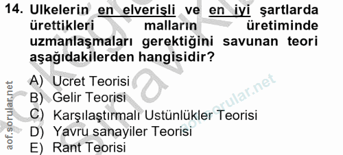 14. soru: Ulkelerin en elverişli ve en iyi şartlarda ürettikleri malların üretiminde uzmanlaşmaları gerektiğini savunan teori a…