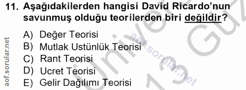 11. soru: Aşağıdakilerden hangisi David Ricardo'nun savunmuş olduğu teorilerden biri değildir? A) Değer Teorisi B) Mutlak Ustün…