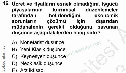 16. soru: Ucret ve fiyatların esnek olmadığını, işgücü piyasalarının kurumsal düzenlemeler tarafından belirlendiğini, ekonomik…