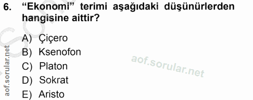 6. soru: "Ekonomi" terimi aşağıdaki düşünürlerden hangisine aittir? A) Çiçero ar.net B) Ksenofon C) Platon D) Sokrat aof. E) A…