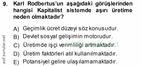 9. soru: Karl Rodbertus'un aşağıdaki görüşlerinden hangisi Kapitalist sistemde aşırı üretime neden olmaktadır? A) Geçimlik ücr…
