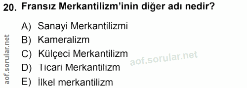 20. soru: Fransız Mekantilizm'inin diğer adı nedir? A) Sanayi Merkantilizmi B) Kameralizm C) Külçeci Mekantilizm D) Ticari Meka…
