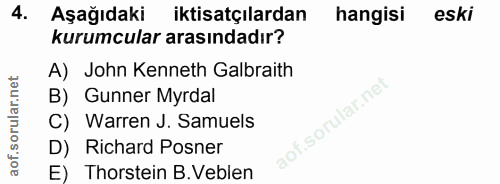 4. soru: Aşağıdaki iktisatçılardan hangisi eski kurumcular arasındadır? A) John Kenneth Galbraith B) Gunner Myrdal C) Warren J…