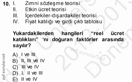 10. soru: 1. Zımni sözleşme teorisi II. Etkin ücret teorisi III. Içerdekiler-dışardakiler teorisi IV. Fiyat katılığı ve girdi ç…