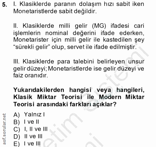 5. soru: I. Klasiklerde paranın dolaşım hızı sabit iken Monetaristlerde sabit değildir. II. Klasiklerde milli gelir (MG) ifade…