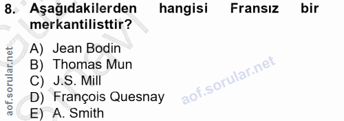 8. soru: Aşağıdakilerden hangisi Fransız bir merkantilisttir? A) Jean Bodin B) Thomas Mun C) J.S. Mill D) François Quesnay E)…