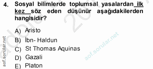 4. soru: Sosyal bilimlerde toplumsal yasalardan_ilk kez_söz eden düşünür aşağıdakilerden hangisidir? A) Aristo B) Ibn- Haldun…