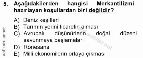 5. soru: Aşağıdakilerden hangisi Mekantilizmi hazırlayan koşullardan biri değildir? A) Deniz keşifleri B) Tarımın yerini ticar…