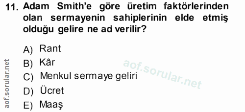 11. soru: Adam Smith'e göre üretim faktörlerinden olan sermayenin sahiplerinin elde etmiş olduğu gelire ne ad verilir? A) Rant…