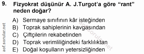 9. soru: Fizyokrat düşünür A. J.Turgot'a göre "rant" neden doğar? A) Sermaye sınıfının kår isteğinden B) Toprak sahiplerinin k…