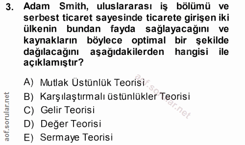 3. soru: Adam Smith, uluslararası iş bölümü ve serbest ticaret sayesinde ticarete girişen iki ülkenin bundan fayda sağlayacağı…