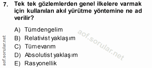 7. soru: Tek tek gözlemlerden genel ilkelere varmak için kullanılan akıl yürütme yöntemine ne ad verilir? A) Tümdengelim B) Re…