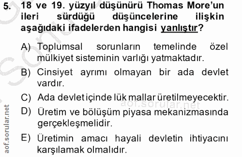 5. soru: 18 ve 19. yüzyıl düşünürü Thomas More'un ileri sürdüğü düşüncelerine ilişkin aşağıdaki ifadelerden hangisi yanlıştır?…