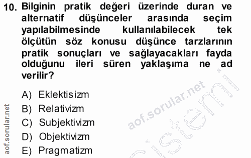 10. soru: Bilginin pratik değeri üzerinde duran ve alternatif düşünceler arasında seçim yapılabilmesinde kullanılabilecek tek ö…