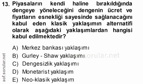 13. soru: Piyasaların kendi haline bırakıldığında dengeye yöneleceğini dengenin ücret ve fiyatların esnekliği sayesinde sağlana…