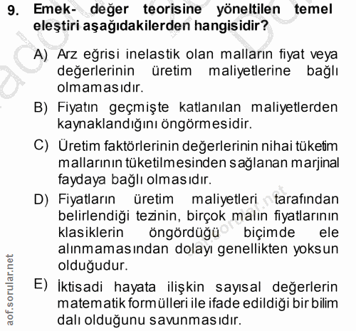 9. soru: Emek- değer teorisine yöneltilen temel eleştiri aşağıdakilerden hangisidir? A) Arz eğrisi inelastik olan malların fiy…
