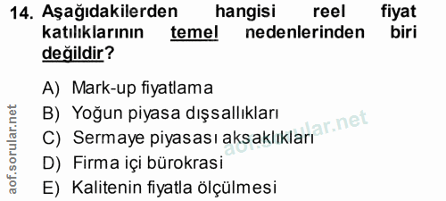 14. soru: Aşağıdakilerden hangisi reel fiyat katılıklarının temel nedenlerinden biri değildir? A) Mark-up fiyatlama B) Yoğun pi…
