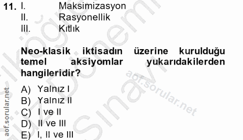 11. soru: I. Maksimizasyon Il. Rasyonellik III. Kıtlık Neo-klasik iktisadın üzerine kurulduğu temel aksiyomlar yukarıdakilerden…