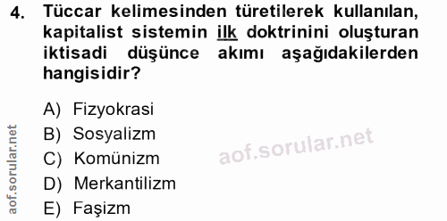 4. soru: Tüccar kelimesinden türetilerek kullanılan, kapitalist sistemin ilk doktrinini oluşturan iktisadi düşünce akımı aşağı…