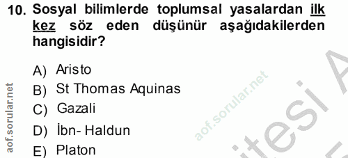 10. soru: Sosyal bilimlerde toplumsal yasalardan ilk kez söz eden düşünür aşağıdakilerden hangisidir? A) Aristo B) St Thomas Aq…