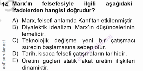 14. soru: Marx'in felsefesiyle ilgili aşağıdaki ifadelerden hangisi doğrudur? A) Marx, felsefi anlamda Kant'tan etkilenmiştir.…