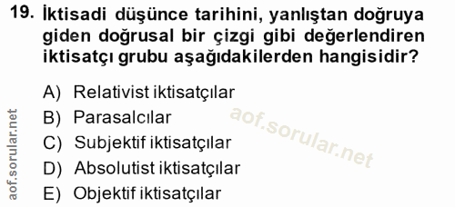 19. soru: İktisadi düşünce tarihini, yanlıştan doğruya giden doğrusal bir çizgi gibi değerlendiren iktisatçı grubu aşağıdakiler…