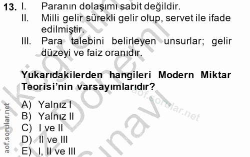 13. soru: !. Paranın dolaşımı sabit değildir. II. Milli gelir sürekli gelir olup, servet ile ifade edilmiştir. IlI. Para talebi…