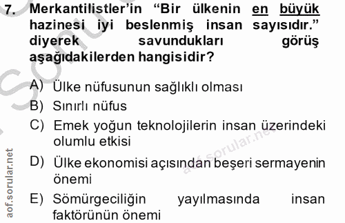 7. soru: Merkantilistler'in "Bir ülkenin en büyük hazinesi iyi beslenmiş insan sayısıdır." diyerek savundukları görüş aşağıdak…