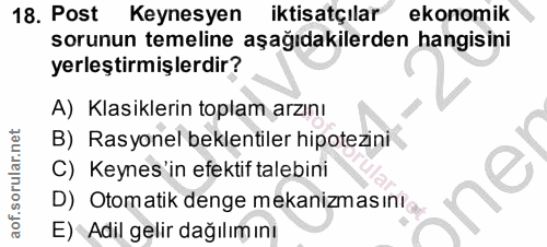 18. soru: Post Keynesyen iktisatçılar ekonomik sorunun temeline aşağıdakilerden hangisini yerleştirmişlerdir? A) Klasiklerin to…