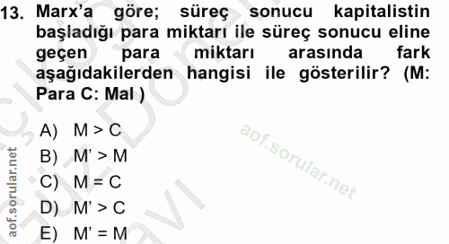 13. soru: Marx'a göre; süreç sonucu kapitalistin başladığı para miktarı ile süreç sonucu eline geçen para « miktarı arasında fa…
