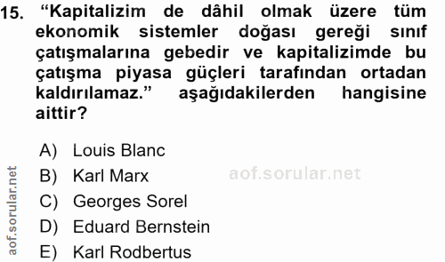 15. soru: "Kapitalizim de dâhil olmak üzere tüm ekonomik sistemler doğası gereği sınıf çatışmalarına gebedir ve kapitalizimde b…