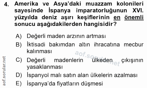 4. soru: Amerika ve Asya'daki muazzam kolonileri sayesinde İspanya imparatorluğunun XVI. yüzyılda deniz aşırı keşiflerinin en…