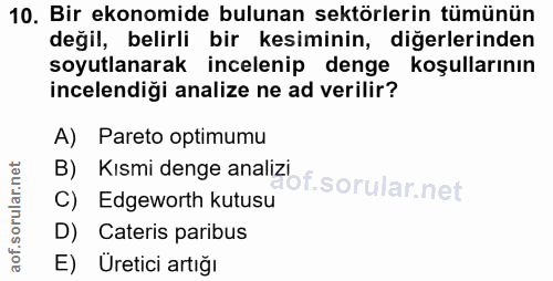 10. soru: Bir ekonomide bulunan sektörlerin tümünün değil, belirli bir kesiminin, diğerlerinden soyutlanarak incelenip denge ko…