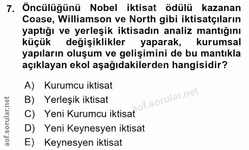7. soru: Oncülüğünü Nobel iktisat ödülü kazanan Coase, Williamson ve North gibi iktisatçıların yaptığı ve yerleşik iktisadın a…