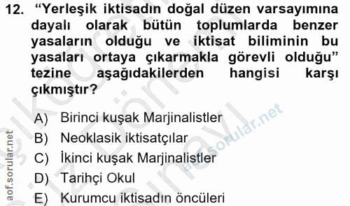 12. soru: "Yerleşik iktisadın doğal düzen varsayımına dayalı olarak bütün toplumlarda benzer yasaların olduğu ve iktisat bilimi…