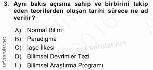 3. soru: Aynı bakış açısına sahip ve birbirini takip eden teorilerden oluşan tarihi sürece ne ad verilir? A) Normal Bilim B) P…