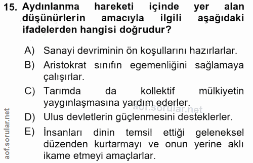 15. soru: Aydınlanma hareketi içinde yer alan düşünürlerin amacıyla ilgili aşağıdaki ifadelerden hangisi doğrudur? A) Sanayi de…