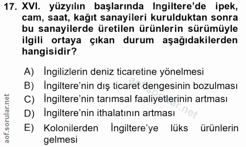 17. soru: XVI. yüzyılın başlarında Ingiltere'de ipek, cam, saat, kağıt sanayileri kurulduktan sonra bu sanayilerde üretilen ürü…