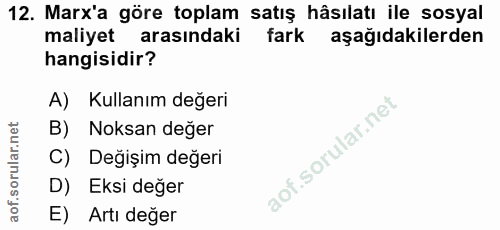 12. soru: Marx'a göre toplam satış hâsılatı ile sosyal maliyet arasındaki fark aşağıdakilerden hangisidir? A) Kullanım değeri B…