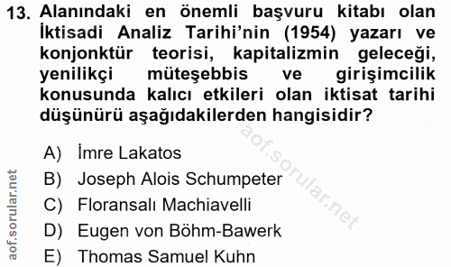 13. soru: Alanındaki en önemli başvuru kitabı olan İktisadi Analiz Tarihi'nin (1954) yazarı ve konjonktür teorisi, kapitalizmin…