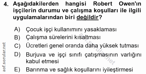 4. soru: Aşağıdakilerden hangisi Robert Owen'in işçilerin durumu ve çalışma koşulları ile ilgili uygulamalarından biri değildi…